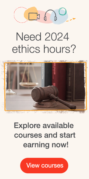 Need 2024 ethics hours? Explore available courses and start earning now!